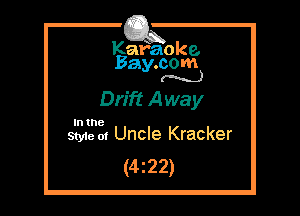 Kafaoke.
Bay.com
(N...)

Drift Away

In the

Styie m Uncle Kracker
(4z22)