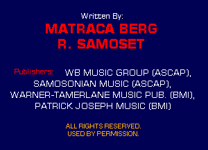 Written Byi

WB MUSIC GROUP IASCAPJ.
SAMDSDNIAN MUSIC IASCAPJ.
WARNER-TAMERLANE MUSIC PUB. EBMIJ.
PATRICKJDSEPH MUSIC EBMIJ

ALL RIGHTS RESERVED.
USED BY PERMISSION.