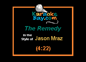 Kafaoke.
Bay.com
(N...)

The Remedy

In the
Styie 01 Jason Mraz

(4z22)