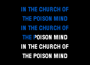 IN THE CHURCH OF
THE POISON MIND
IN THE CHURCH OF
THE POISON MIND
IN THE CHURCH OF

THE POISON MIND l