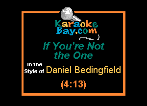 Kafaoke.
Bay.com
(N...)

If You 're Not

the One
Style 01 Daniel Bedingfield
(4213)

In the