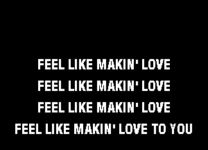 FEEL LIKE MAKIH' LOVE

FEEL LIKE MAKIH' LOVE

FEEL LIKE MAKIH' LOVE
FEEL LIKE MAKIH' LOVE TO YOU