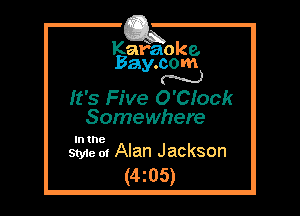 Kafaoke.
Bay.com
N

It's Five O'Clock
Somewhere

In the
Style 01 Alan Jackson

(4z05)