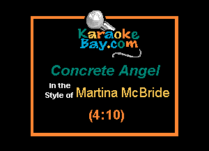 Kafaoke.
Bay.com
(N...)

Concrete Ange!

In the

Sty1e m Martina McBride
(4210)