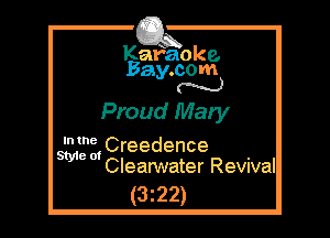 Kafaoke.
Bay.com
N

Proud Mary

53ng Creedence
Clearwater Revnval

(3z22)