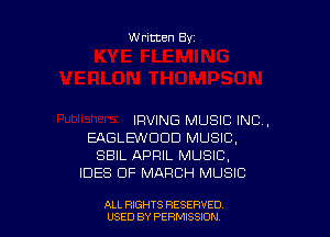 Written By

IRVING MUSIC INC,
EAGLEW'DDD MUSIC,
SBIL APRIL MUSIC,
IDES OF MARCH MUSIC

ALL RIGHTS RESERVED
USED BY PERMISSDN