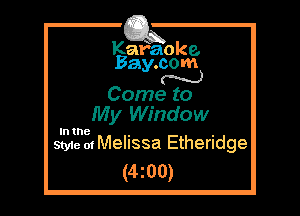 Kafaoke.
Bay.com
N

Come to
My Window

In the

Style 01Melissa Etheridge
(4z00)