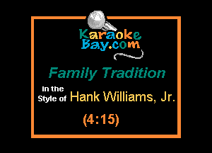 Kafaoke.
Bay.com
N

Famify Tradition

In the

Style 01 Hank Williams, Jr.
(4215)