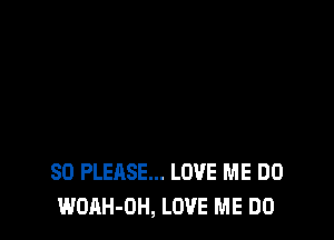 SO PLEASE... LOVE ME DO
WOAH-OH, LOVE ME DO