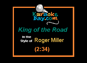 Kafaoke.
Bay.com
M

King of the Road

In the

Styie 01 Roger Miller
(234)