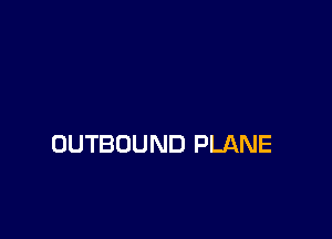 OUTBOUND PLANE