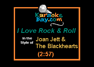 Kafaoke.
Bay.com
(' hh)

I Love Rock a ROM

Intne
WW Joan Jett 8(

The Blackhearts
(2z57)
