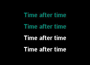 Time after time
Time after time

Time after time

Time after time