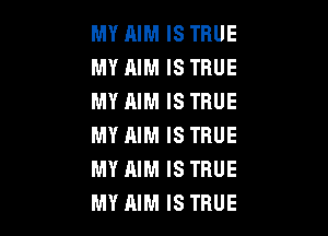 MY AIM IS TRUE
MY AIM IS TRUE
MY AIM IS TRUE

MY AIM IS TRUE
MY AIM IS TRUE
MY AIM IS TRUE