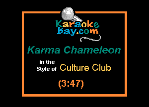 Kafaoke.
Bay.com
N

Karma Chamefeon

In the

Styie 01 Culture Club
(3z47)