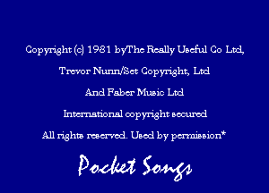 Copyright (c) 1981 byThc Really Useful Co chL
Tm'or NunnfSct Copyright, Ltd
And Fabm' Music Ltd
Inmn'onsl copyright Bocuxcd

All rights named. Used by pmnisbion

Doom 50W