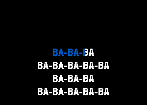 BA-BA-BA

BA-BA-BR-BA-BA
BA-BA-BA
BA-BA-BA-BA-BA