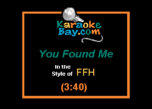 Kafaoke.
Bay.com
N

You Found Me

In the

Styie ol FFH
(3240)