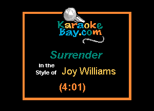 Kafaoke.
Bay.com
N

Surrender

In the

Styie m Joy Williams
(4z01)