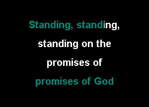 Standing, standing,

standing on the
promises of

promises of God