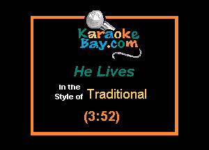 Kafaoke.
Bay.com
N

He Lives

In the . .
Styie 01 Traditional

(3z52)