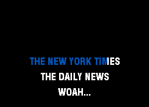 THE NEW YORK TIMES
THE DAILY NEWS
WOAH...