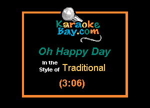 Kafaoke.
Bay.com
N

Oh Happy Day

In the . .
Styie 01 Traditional

(3z06)