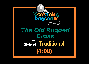 Kafaoke.
Bay.com
N

The Ofd Rugged
Cross

In the , ,
Sty1e 01 Traditional

(4z08)