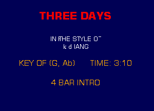 IN FFHE STYLE 0-
k d IANG

KEY OFIG,Ab1 TIME 310

4 BAH INTRO