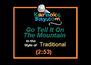 Kafaoke.
Bay.com
N

Go Ten It On
The Mountain

In the , ,
Sty1e 01 Traditional

(2z53)