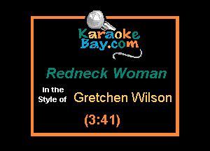 Kafaoke.
Bay.com
N

Redneck Woman

In the

Style 01 Gretchen Wilson
(3z41)