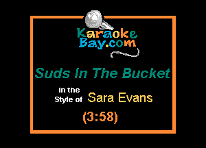 Kafaoke.
Bay.com
N

Suds m The Bucket

In the
Styie 0! Sara Evans

(3z58)