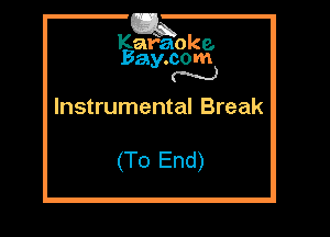 Kathaoke.
Bay.com
N

Instrumental Break

(To End)