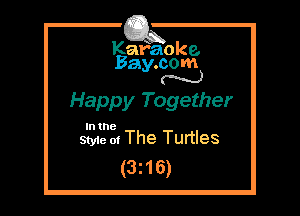 Kafaoke.
Bay.com
N

Happy Together

In the

Style of The Turtles
(3z16)