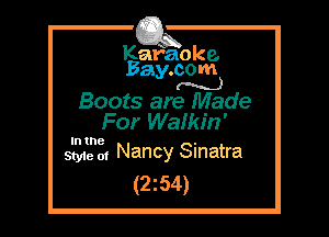 Kafaoke.
Bay.com
(N...)

Boots are Made

For Waikin'

In the

We 0. Nancy Sinatra

(2z54)