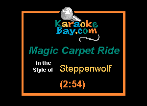Kafaoke.
Bay.com
N

Magic Carpet Ride

In the

Styie 01 Steppenwolf
(2z54)