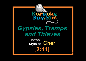 Kafaoke.
Bay.com
N

Gypsies, Tramps
and Thieves

In the

sme of Cher
2244)