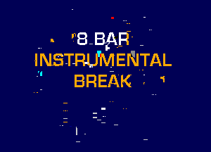 . 8 BAR
INSTRUMENTAL

BREAK M