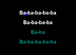 Banba-ba-ba-ba
Ba-ba-ba-ba

Ba-ba
Ba-ba-ba-ba-ba