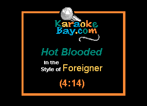 Kafaoke.
Bay.com
N

Hot Biooded

In the ,
Styie m Foreigner

(4z14)