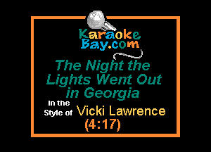 Kafaoke.
Bay.com

N
The Night the

Lights Went Out
in Georgia

Intne , ,
Style at VIckI Lawrence

(4z17)