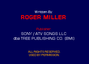 W ritten 8v

SDNYXATV SONGS LLC
dba TREE PUBLISHING CO EBMIJ

ALL RIGHTS RESERVED
USED BY PEWSSION