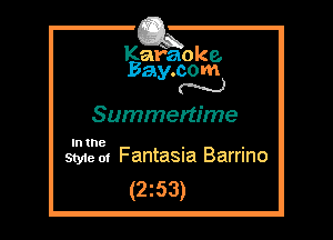 Kafaoke.
Bay.com
N

Summertime

In the , ,
Style at Fantasua Barrmo

(2z53)