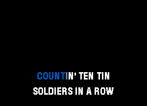 COUNTIN' TEH TIH
SOLDIERS IN A ROW