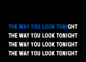 THE WAY YOU LOOK TONIGHT
THE WAY YOU LOOK TONIGHT
THE WAY YOU LOOK TONIGHT
THE WAY YOU LOOK TONIGHT