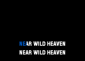 NEAR WILD HERVE
HEAR WILD HEAVEN