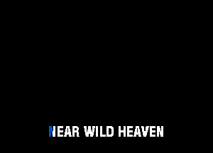 HEAR WILD HEAVEN