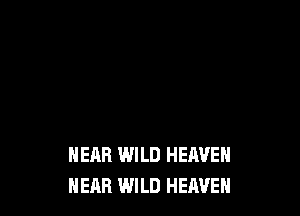 NEAR WILD HERVE
HEAR WILD HEAVEN