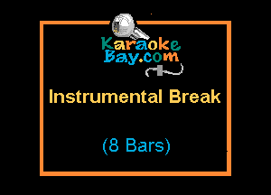 Kafaoke.
Bay.com
dis.)

Instrumental Break

(8 Bars)