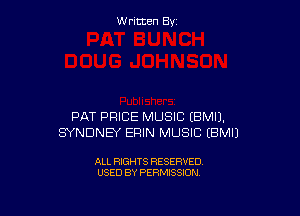 W ritcen By

PAT PRICE MUSIC (BMIJ.
SYNDNEY ERIN MUSIC EBMIJ

ALL RIGHTS RESERVED
USED BY PERMISSION